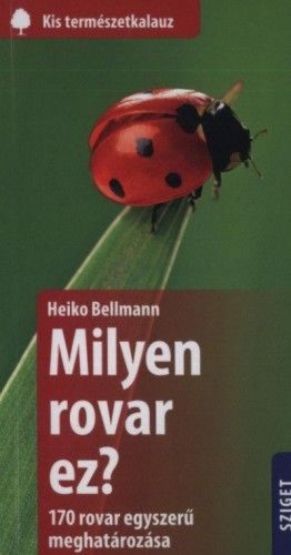 Heiko Bellmann - Milyen rovar ez? - 170 rovar egyszerű meghatározása
