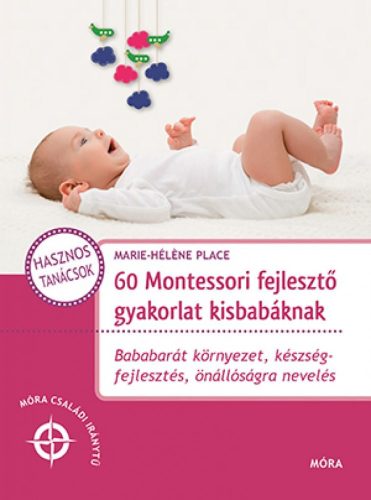 Marie-Hélene Place - 60 Montessori fejlesztő gyakorlat kisbabáknak