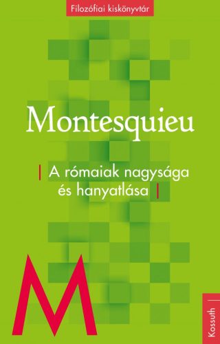 Charles-Louis Montesquieu - A rómaiak nagysága és hanyatlása