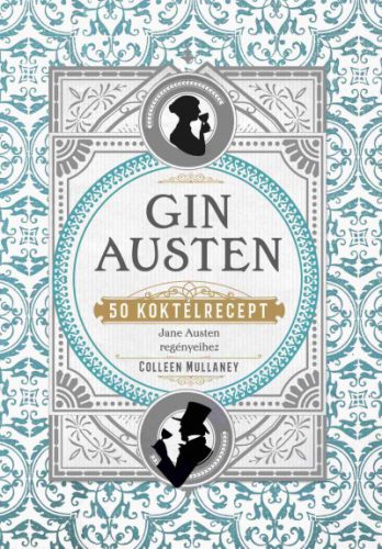Colleen Mullaney - Gin Austen - 50 koktélrecept