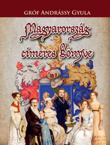 Gróf Andrássy Gyula - Magyarország címeres könyve