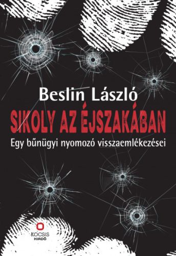 Beslin László - Sikoly az éjszakában - Egy bűnügyi nyomozó visszaemlékezései