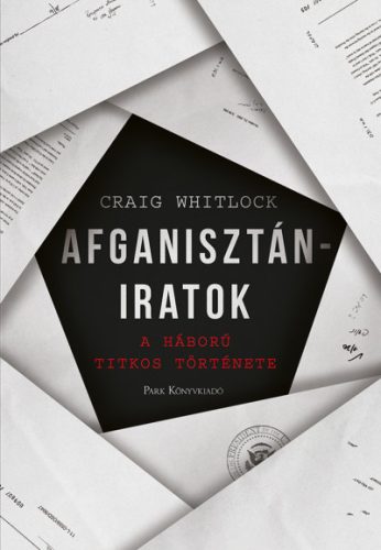 Craig Whitlock - Afganisztán-iratok - A háború titkos története
