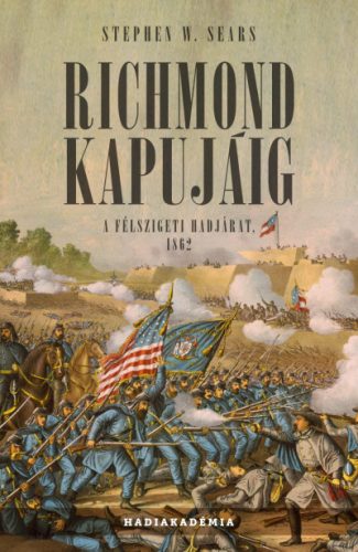 Stephen W. Sears - Richmond kapujáig - A félszigeti hadjárat, 1862