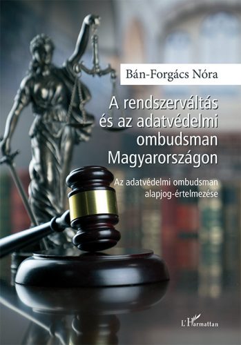 Bán-Forgács Nóra - A rendszerváltás és az adatvédelmi ombudsman Magyarországon - Az adatvédelmi ombudsman alapjog-értelmezése