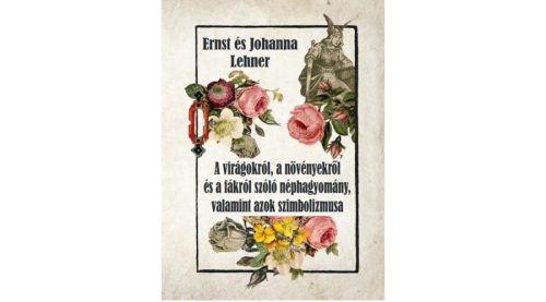 Ernst Lehner, Johanna Lehner - A virágokról, a növényekről és a fákról szóló néphagyomány, valamint azok szimbolikája