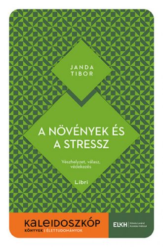 Janda Tibor - A növények és a stressz - Vészhelyzet, válasz, védekezés