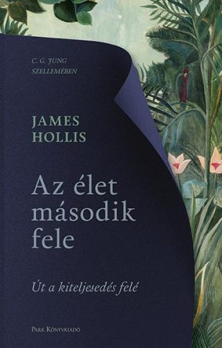James Hollis - Az élet második fele - Út a kiteljesedés felé