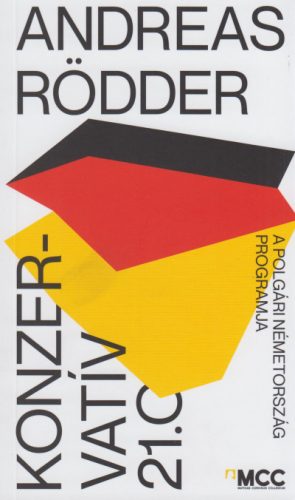 Andreas Rödder - Konzervatív 21.0 - A polgári Németország programja