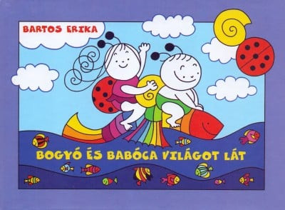 Bartos Erika - Bogyó és Babóca világot lát