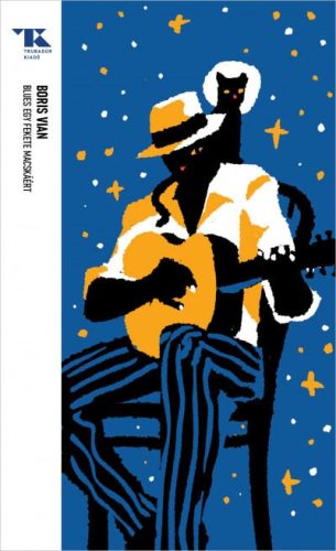 Boris Vian - Blues egy fekete macskáért - novellák - Trubadúr zsebkönyvek 50.