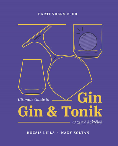 Kocsis Lilla, Nagy Zoltán - Ultimate Guide to Gin - Gin&Tonik és egyéb koktélok - Bővített kiadás
