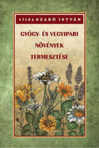 vitéz Szabó István - Gyógy- és vegyipari növények természete