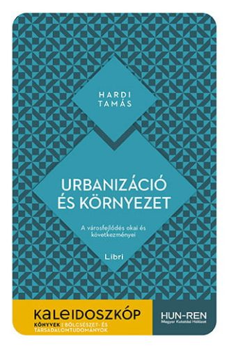 Hardi Tamás - Urbanizáció és környezet - A városfejlődés okai és következményei