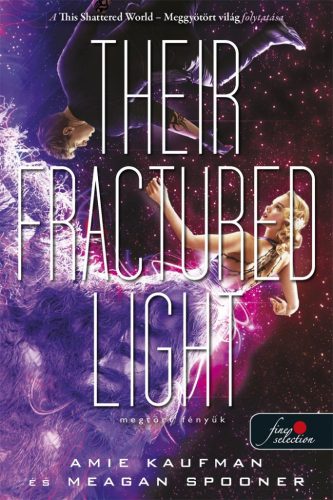 Amie Kaufman, Meagan Spooner - Their Fractured Light - Megtört fényük (Lehullott csillagok 3.)