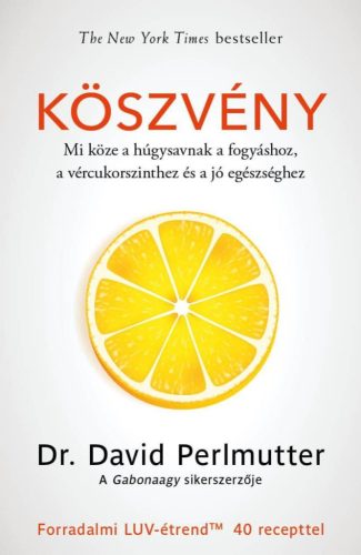 Dr. David Perlmutter - Köszvény – Mi köze a húgysavnak a fogyáshoz, a vércukorszinthez és a jó egészséghez