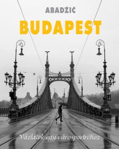 Stanko Abadzic - Budapest - Vázlatok egy városportréhoz