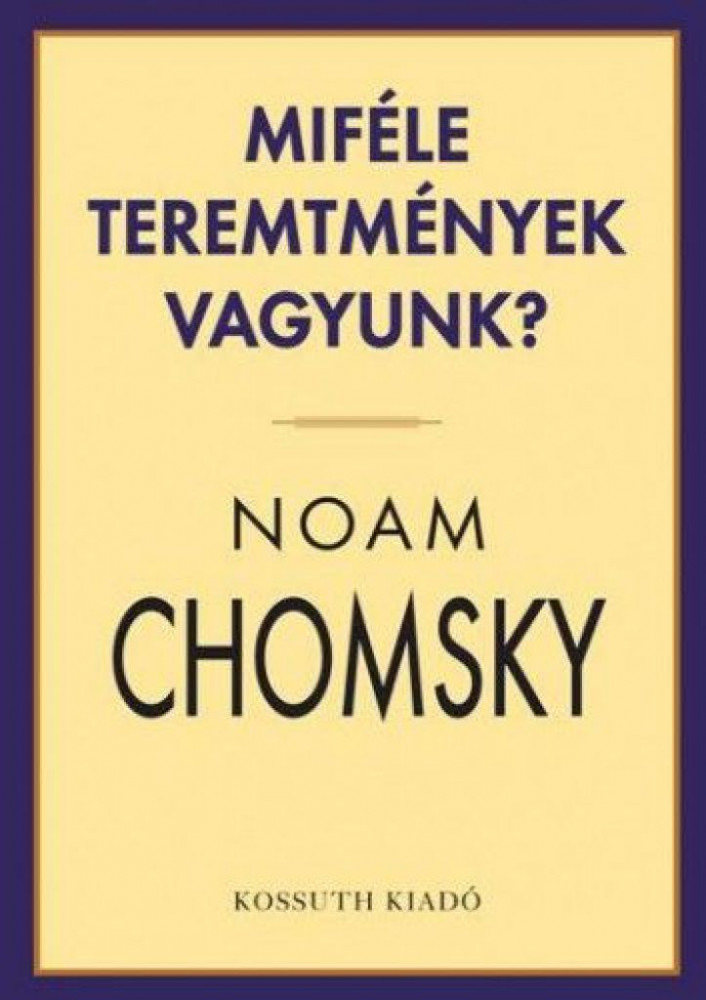 Noam Chomsky - Miféle teremtmények vagyunk?