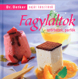Dr.Oetker - Saját készítésű fagylaltok szörbetek, parfék